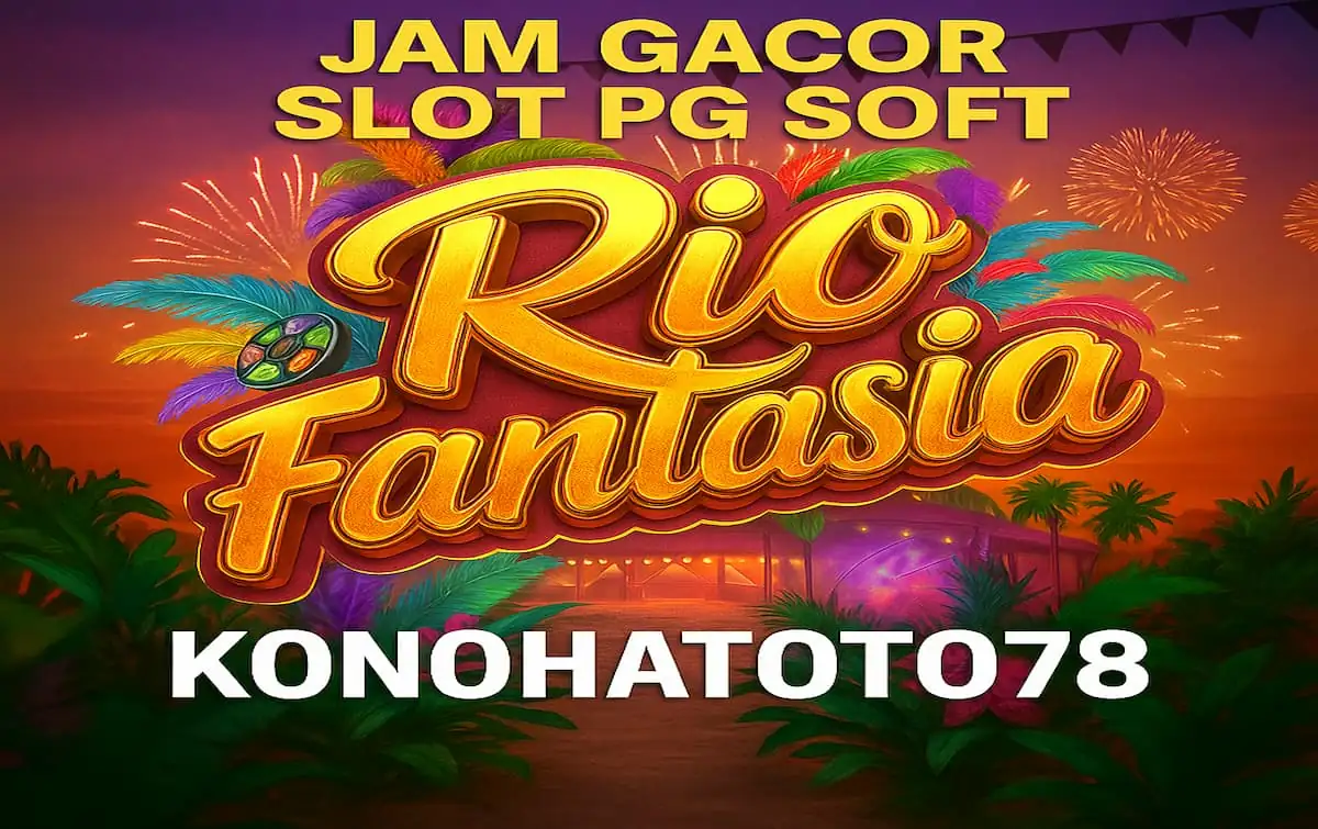 Jam Gacor Slot PG Soft Rio Fantasia KONOHATOTO78 - Calpsych